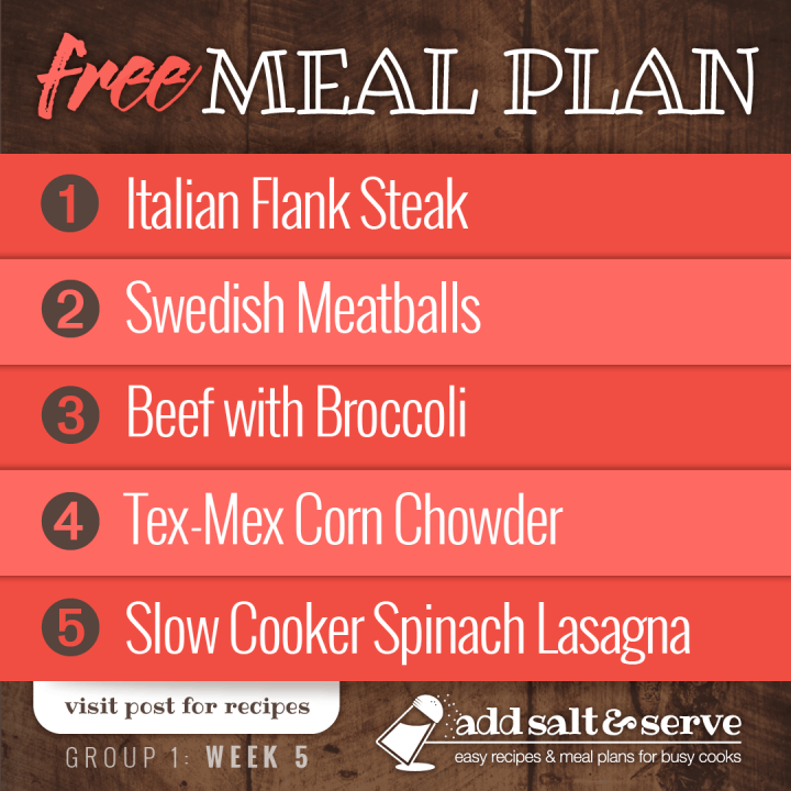Meal Plan for Week 5 (Group 1): Italian Flank Steak, Swedish Meatballs, Beef with Broccoli, Chicken Corn Chowder, Spinach Lasagna