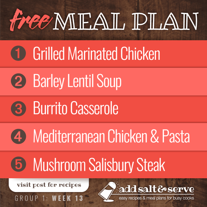 Free Meal Plan for Week 13 (Group 1): Grilled Marinated Chicken, Barley Lentil Soup, Burrito Casserole, Mediterranean Chicken and Pasta, Mushroom Salisbury Steak