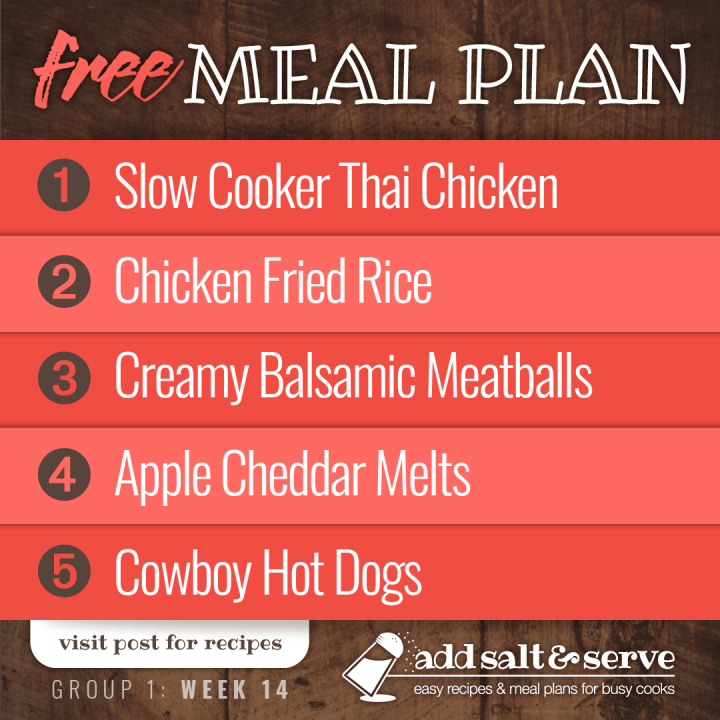 Free Meal Plan for Week 14 (Group 1): Slow Cooker Thai Chicken, Chicken Fried Rice, Creamy Balsamic Meatballs, Open-face Apple Cheddar Sandwiches, Cowboy Hot Dogs