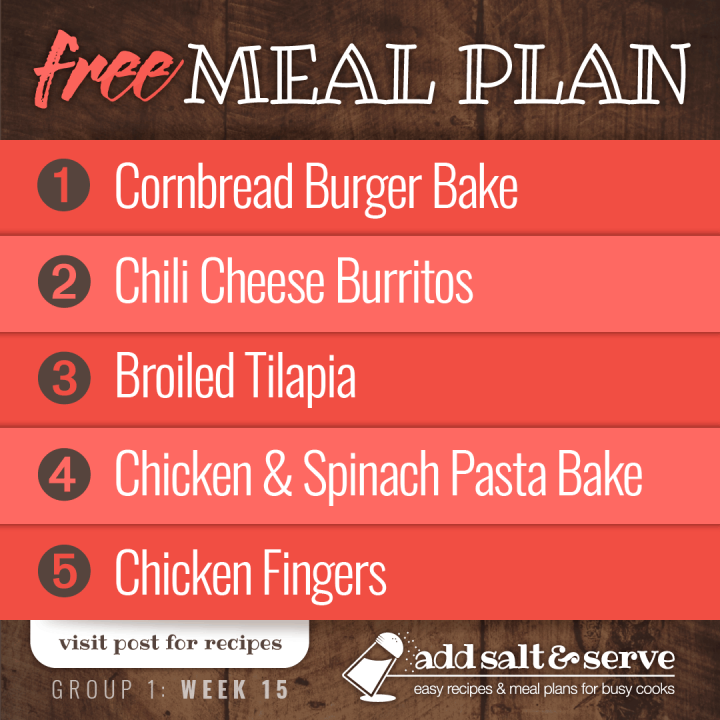 Free meal Plan for Week 15 (Group 1): Cornbread Burger Bake, Chili Cheese Burritos, Broiled Tilapia, Chicken and Spinach Pasta Bake, Chicken Fingers