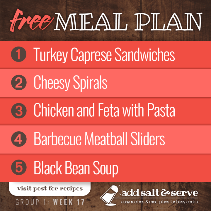 Free Meal Plan for Week 17 (Group 1): Turkey Caprese Sandwiches, Cheesy Spirals, Chicken and Feta with Bow Tie Pasta, Barbecue Meatball Sliders, and Black Bean Soup