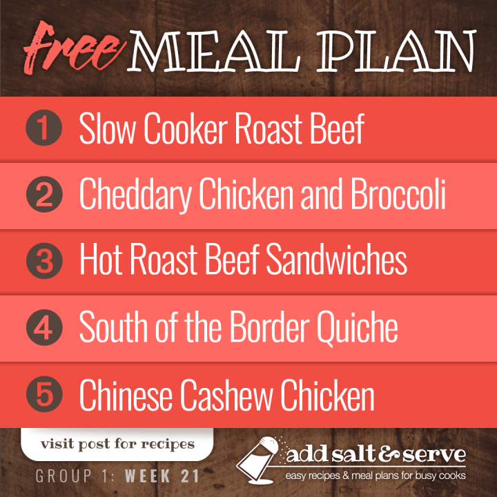 Meal Plan for Week 21 (Group 1) Roast Beef, Cheddary Chicken and Broccoli over Puff Pastry, Hot Roast Beef Sandwiches, South of the Border Quiche, and Chinese Cashew Chicken - Visit Add Salt & Serve for Recipes