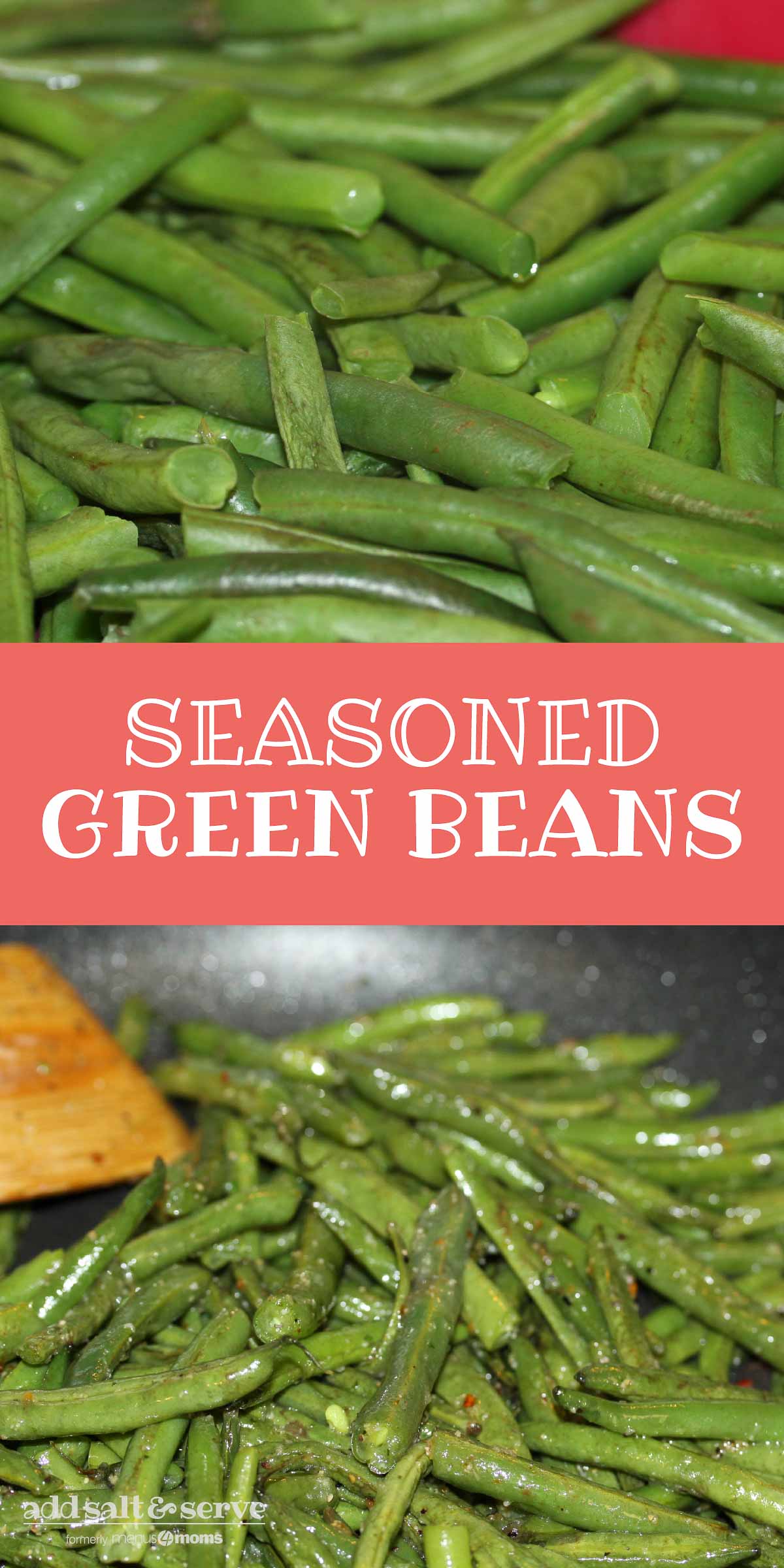 Composite image: top photo is green beans in a colandar. Bottom photo is seasoned green beans in a skillet with a wooden spoon. Text is Seasoned Green Beans - Add Salt & Serve logo