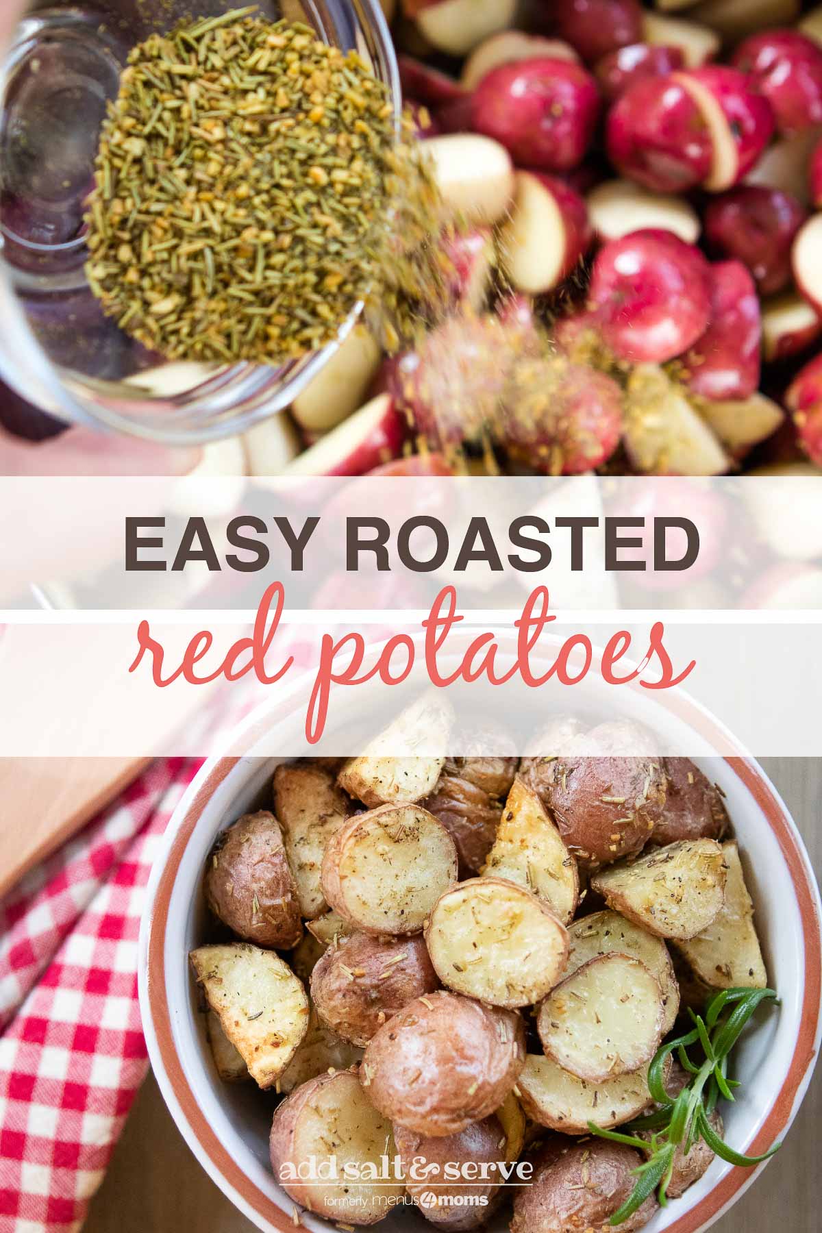 Composite image: top photo is herbs being poured over chopped potatoes. Bottom photo is a bowl of chopped roasted and seasoned new potatoes; text Easy Roasted Red Potatoes - Add Salt & Serve