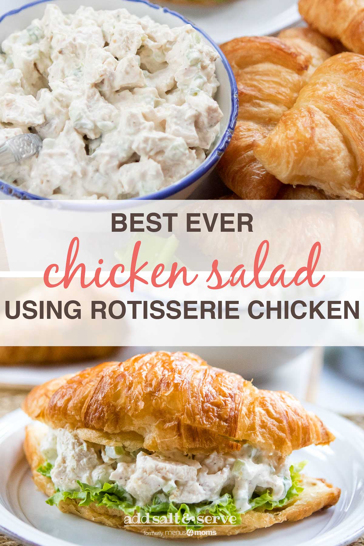 Composite image: top photo is a bowl of chicken salad next to croissants and celery. Bottom photo is chicken salad and lettuce on a croissant, all on a white plate. Text is Best Ever Chicken Salad Using Rotisserie Chicken - Add Salt & Serve logo