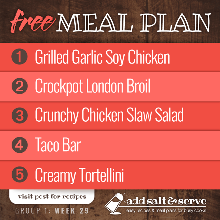 Meal Plan for Week 29 (Group 1): Grilled Chicken, Crockpot London Broil, Chicken Slaw Salad, Taco Bar, Creamy Tortellini