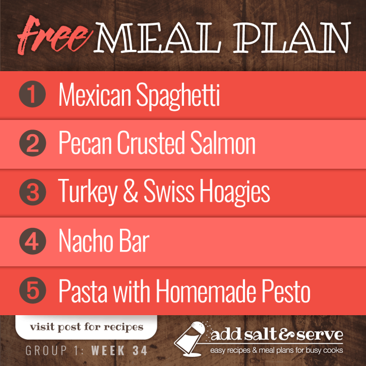 Meal Plan for Week 34 (Group 1): Mexican Spaghetti, Pecan Crusted Salmon, Turkey & Swiss Hoagies, Nacho Bar, Pasta with Homemade Pesto