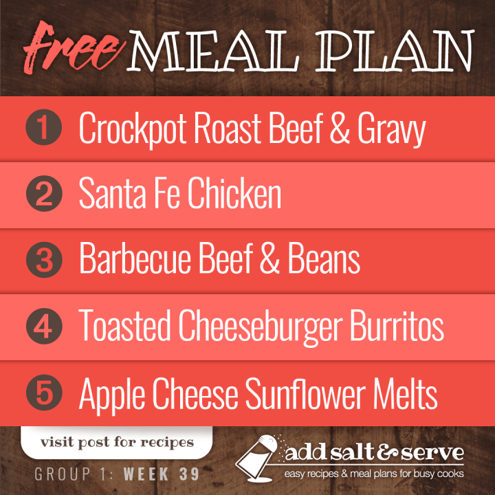 Meal Plan for Week 39 (Group 1): Easy Crockpot Roast Beef & Gravy, Santa Fe Chicken, Barbecue Beef and Beans, Toasted Cheeseburger Burritos, Apple Cheese Sunflower Melts