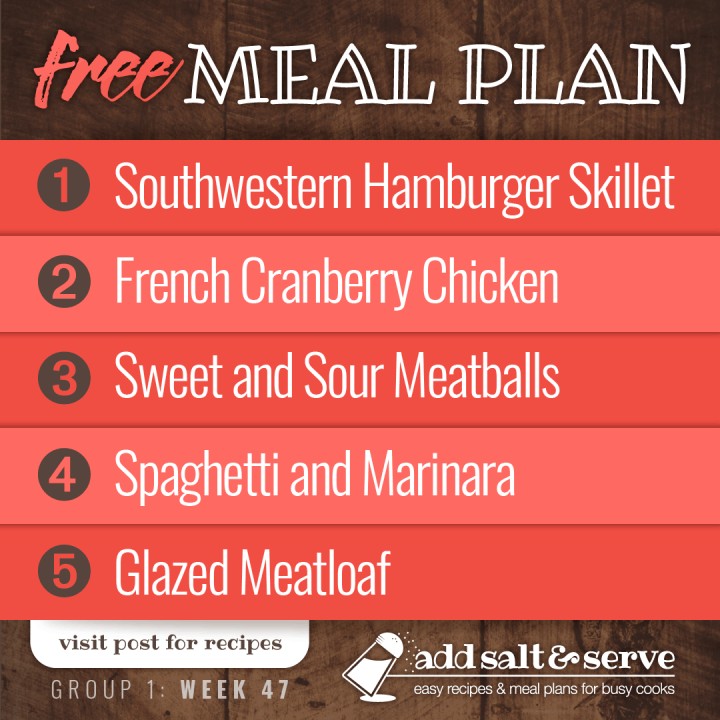 Meal Plan for Week 47 (Group 1): Southwestern Hamburger Skillet, French Cranberry Chicken, Sweet and Sour Meatballs, Crockpot Marinara over Pasta, Glazed Meatloaf