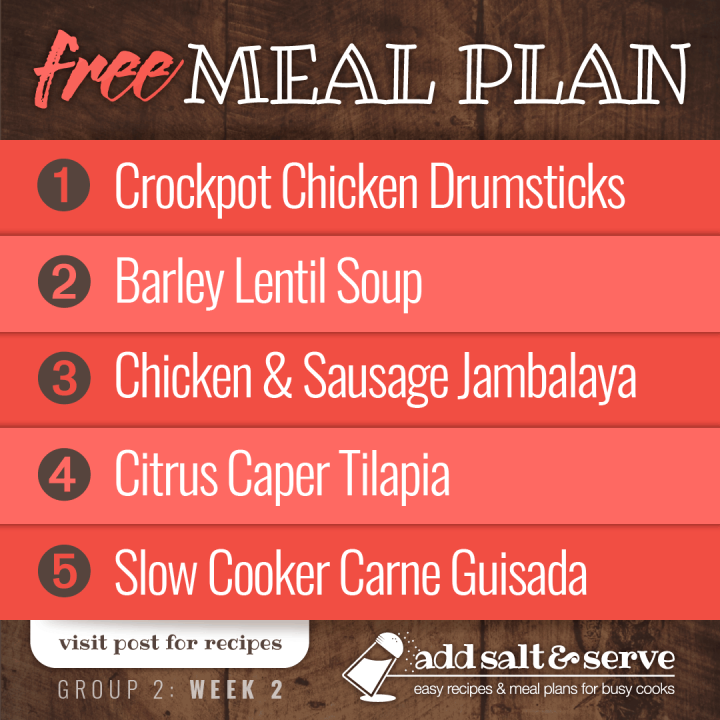 Meal Plan for Week 2 (Group 2): Crockpot Chicken Drumsticks, Barley Lentil Soup, Chicken and Sausage Jambalaya, Citrus Caper Tilapia, Carne Guisada