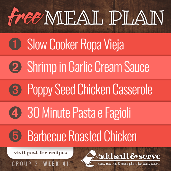 Free Meal Plan for week 41 (Group 2): Slow Cooker Ropa Vieja, Shrimp in Garlic Cream Sauce, Poppy Seed Chicken Casserole, 30 Minute Pasta e Fagioli, Barbecue Roasted Chicken.