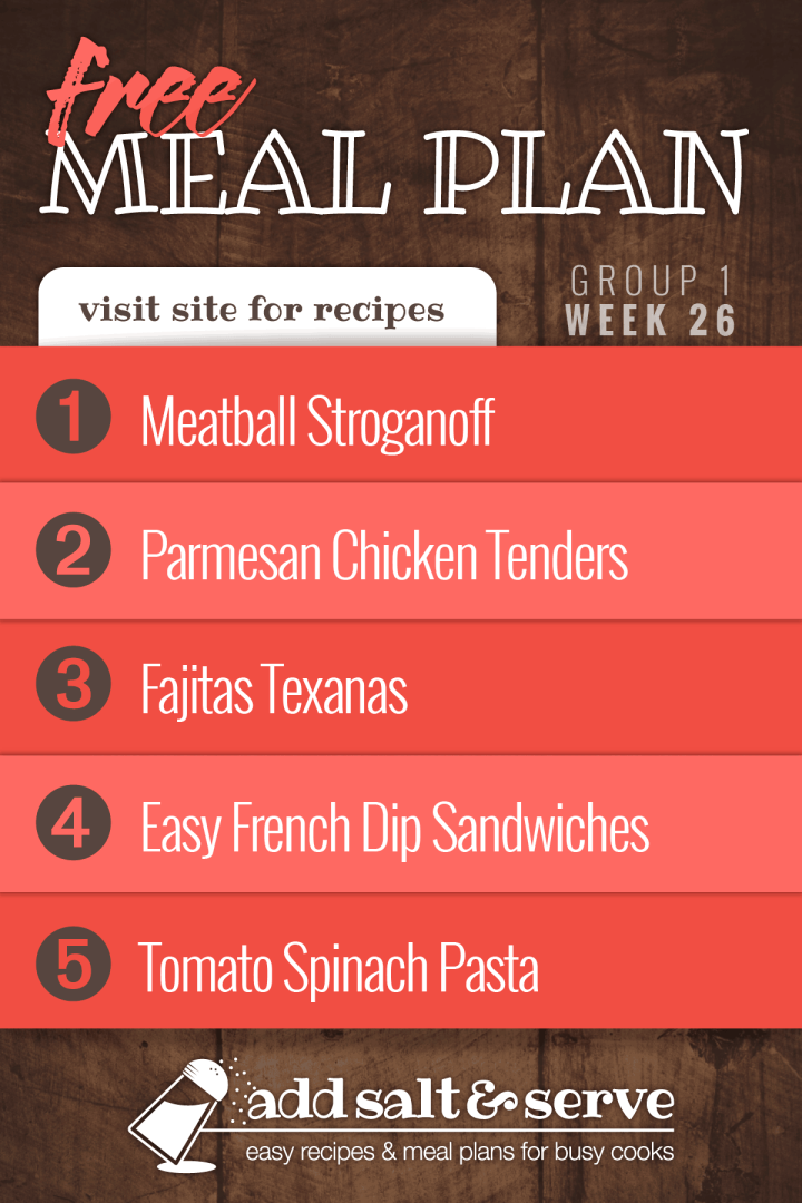 Free Meal Plan for Week 26 (Group 1): Meatball Stroganoff, Baked Parmesan Garlic Chicken, Fajitas Texanas, Easy French Dip Sandwiches, and One-Pot Tomato Spinach Pasta.