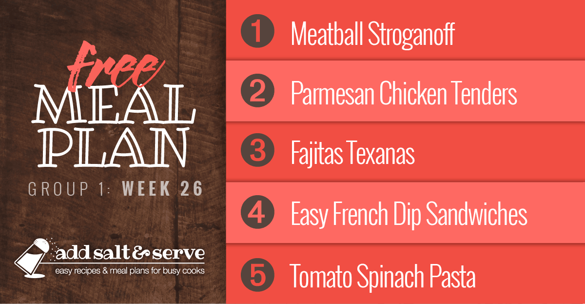 Free Meal Plan for Week 26 (Group 1): Meatball Stroganoff, Baked Parmesan Garlic Chicken, Fajitas Texanas, Easy French Dip Sandwiches, and One-Pot Tomato Spinach Pasta.