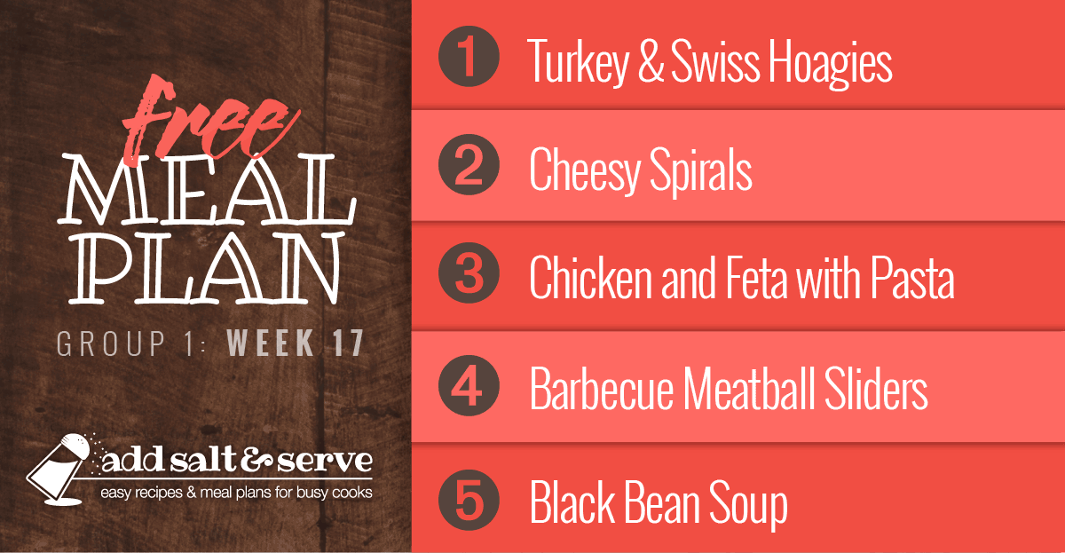 Free Meal Plan for Week 17 (Group 1): Turkey & Swiss Hoagies, Cheesy Spirals, Chicken and Feta with Bow Tie Pasta, Barbecue Meatball Sliders, and Black Bean Soup.