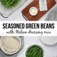 Composite image - top is Ingredients for Seasoned Green beans: Fresh green beans, butter, and Italian dressing mix; bottom is a serving bowl of cooked Seasoned Green Beans beside a serving bowl of white rice and text Seasoned Green Beans with Italian dressing mix.