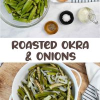 Composite image - top ingredients on a counter - okra, onion, olive oil, salt, and pepper; bottom is a white bowl of roasted okra and onion slices with text Roasted Okra & Onions with text One Pan Roasted Okra & Onions.